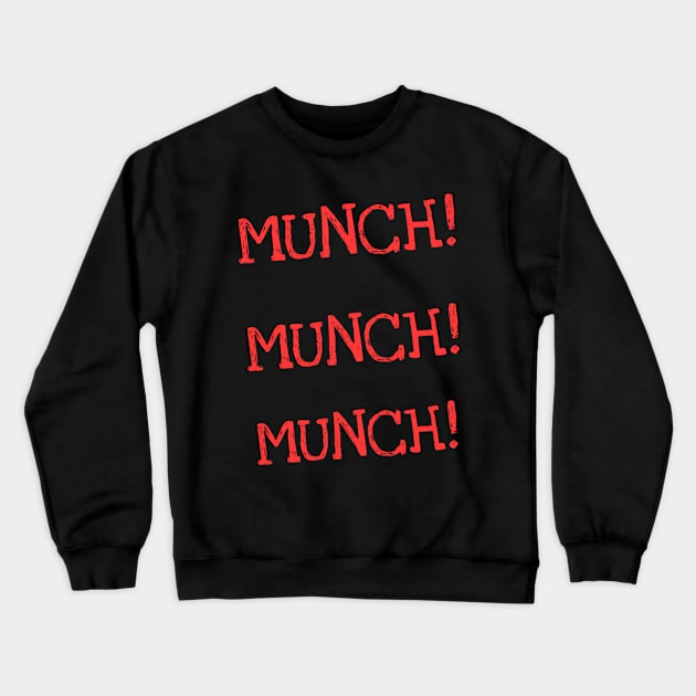 MUNCH! MUNCH! MUNCH! Crewneck Sweatshirt by Realcarpetmuncher